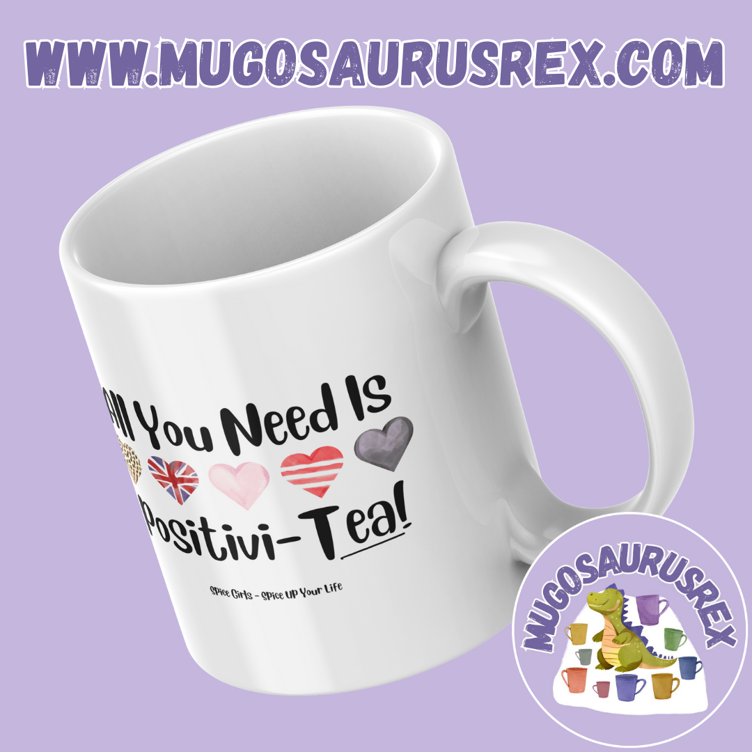 ALL YOU NEED IS POSITIVI-TEA! | Spice Girls | Lyrics | 11oz Ceramic Mug