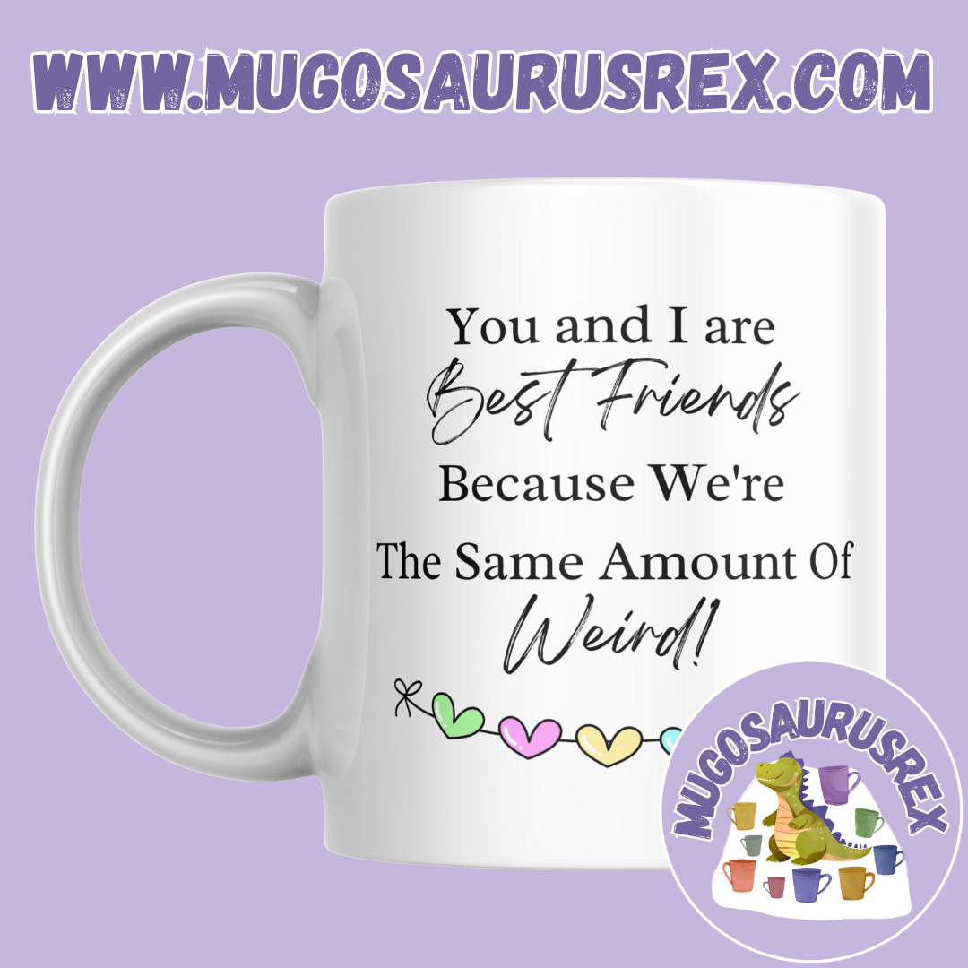 BEST FRIENDS | Weird | Besties | 11oz Ceramic Mug