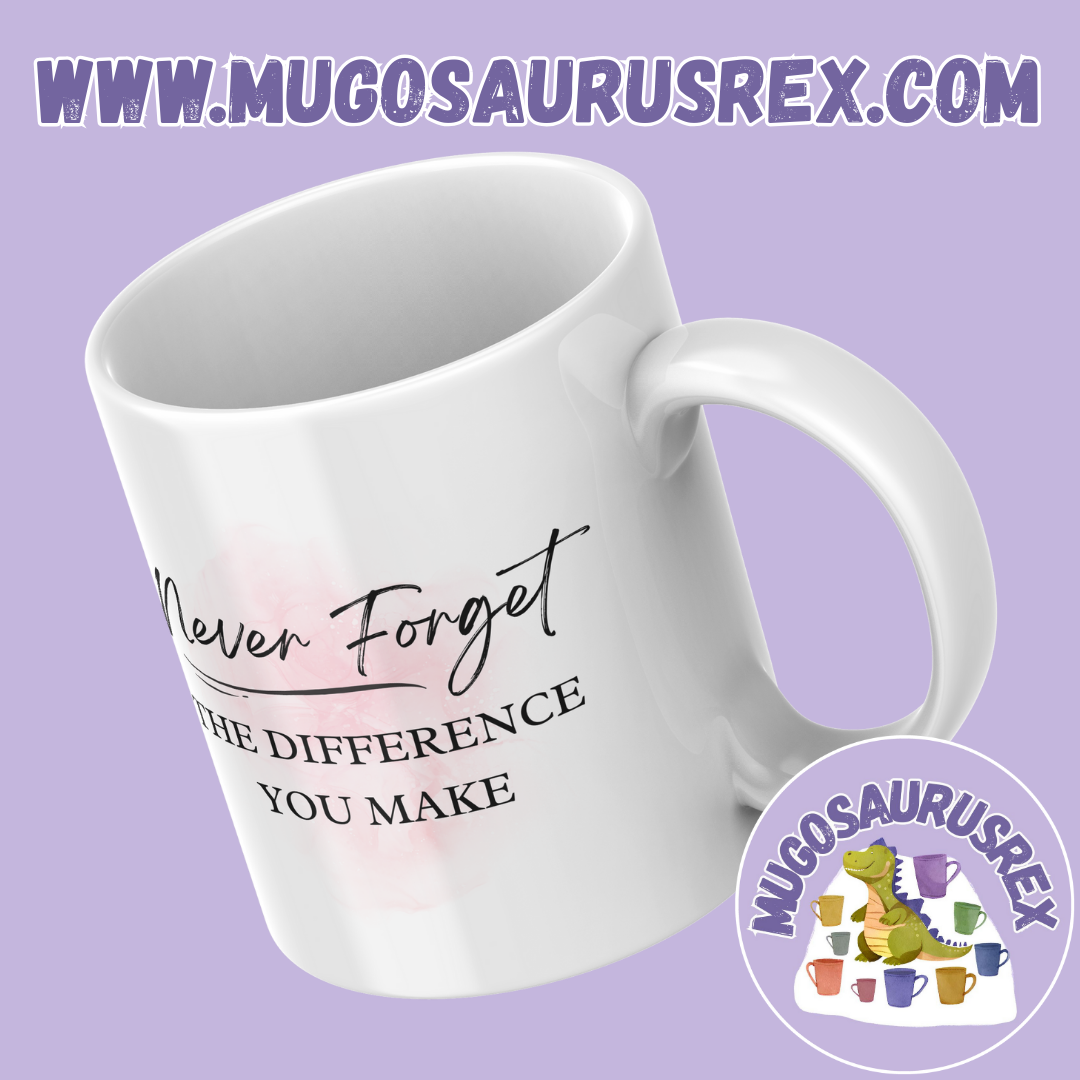 NEVER FORGET THE DIFFERENCE YOU MAKE | Quote | Positivity | 11oz Ceramic Mug