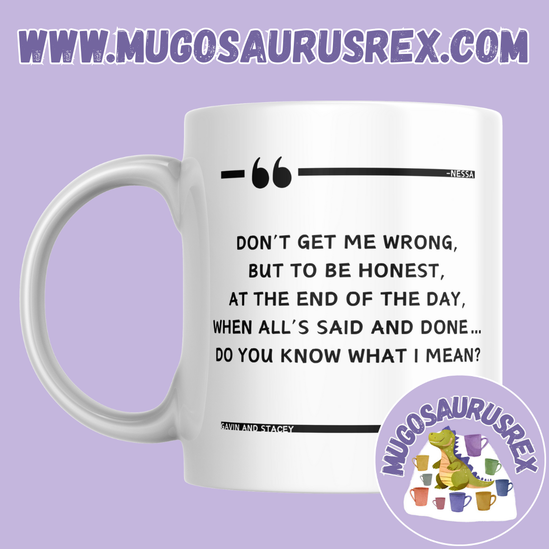NESSA | At The End Of The Day | Gavin and Stacey | 11oz Ceramic Mug