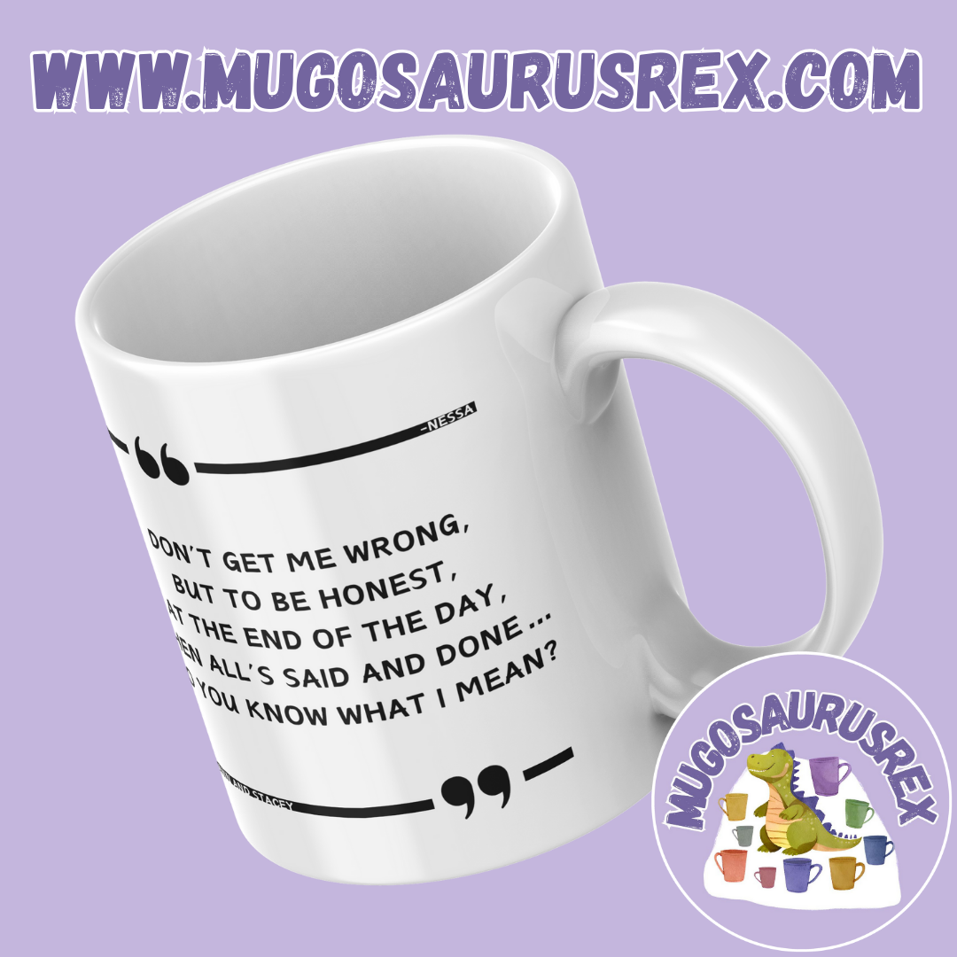 NESSA | At The End Of The Day | Gavin and Stacey | 11oz Ceramic Mug