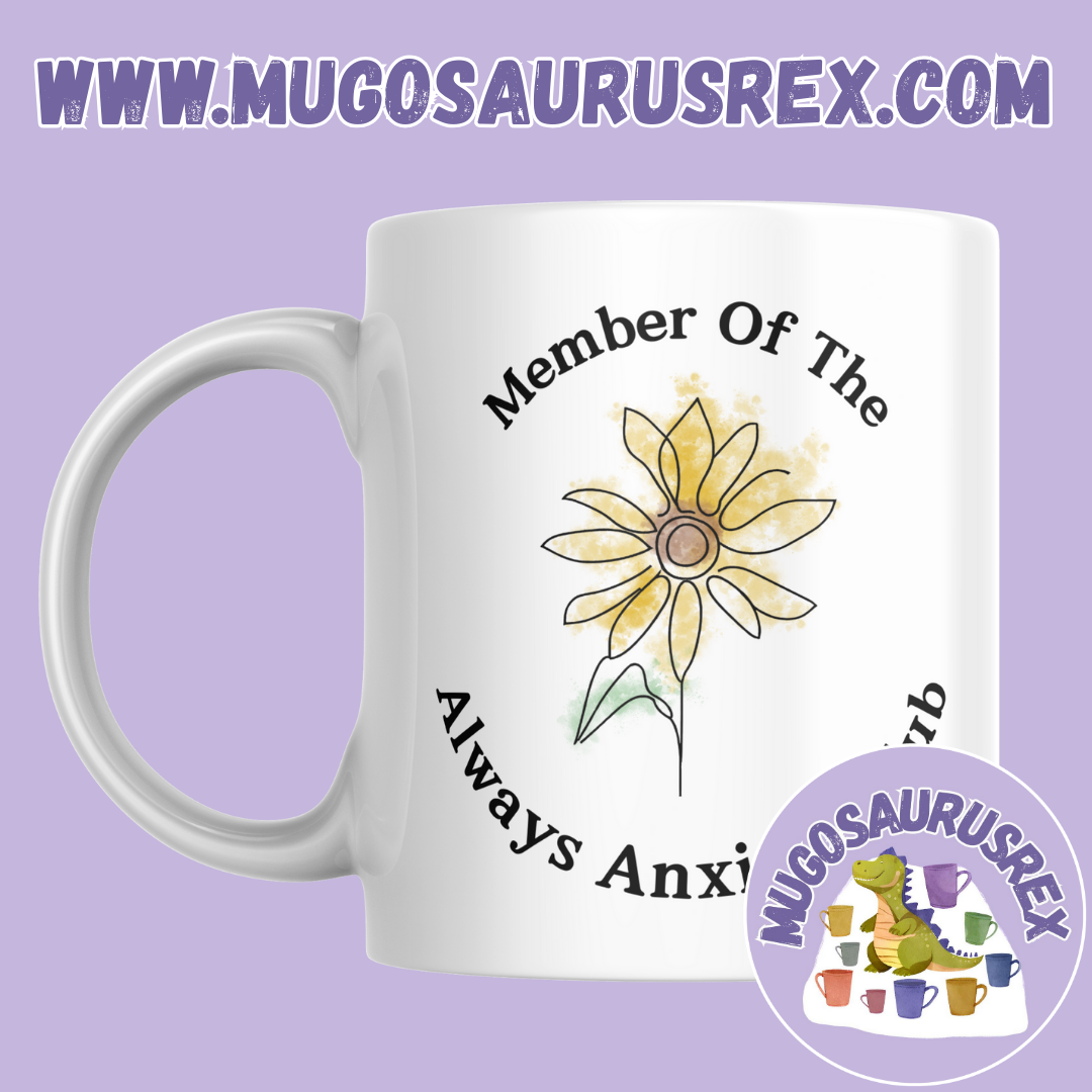 MEMBER OF THE ALWAYS ANXIOUS CLUB | Anxiety | Mental Health | Sunflower | 11oz Ceramic Mug