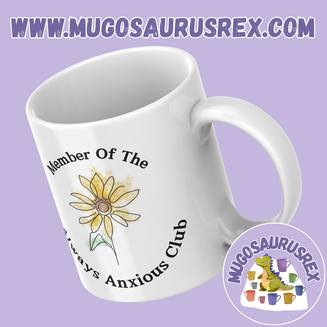 MEMBER OF THE ALWAYS ANXIOUS CLUB | Anxiety | Mental Health | Sunflower | 11oz Ceramic Mug