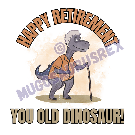 HAPPY RETIREMENT | Old Dinosaur | 11oz Ceramic Mug