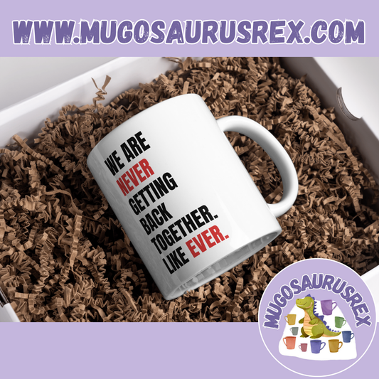 TAYLOR SWIFT | We Are Never Getting Back Together. Like Ever. | 22 | Eras Tour | 11oz Ceramic Mug