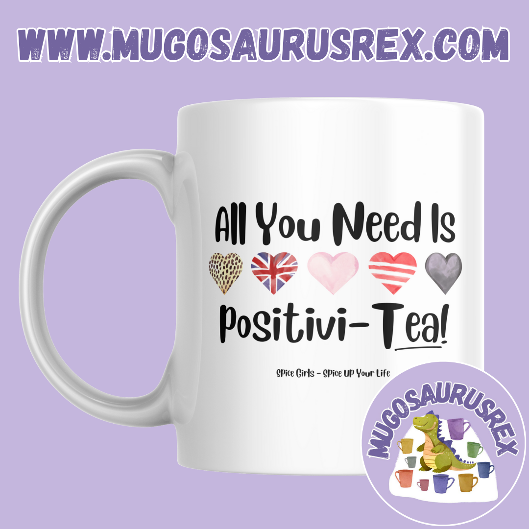 ALL YOU NEED IS POSITIVI-TEA! | Spice Girls | Lyrics | 11oz Ceramic Mug