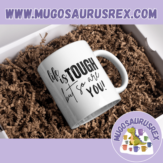 LIFE IS TOUGH BUT SO ARE YOU | Positivity | Quotes | 11oz Ceramic Mug