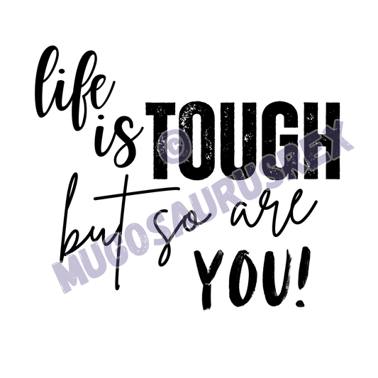 LIFE IS TOUGH BUT SO ARE YOU | Positivity | Quotes | 11oz Ceramic Mug