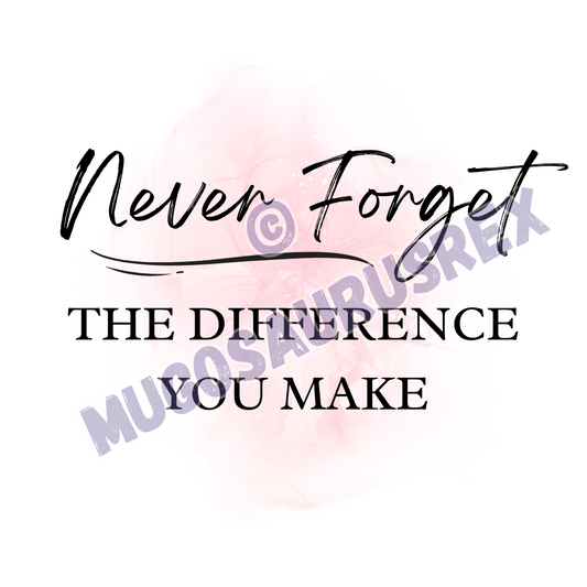 NEVER FORGET THE DIFFERENCE YOU MAKE | Quote | Positivity | 11oz Ceramic Mug